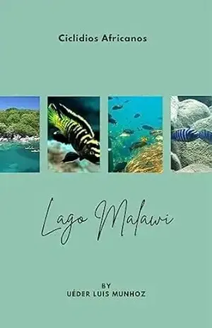 Guia Iniciante para a Criação de Ciclídeos Africanos do Lago Malawi: Lago Malawi – Uéder Munhoz