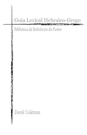 Guia Lexical Hebraico–Grego: Biblioteca de Referencia do Pastor - Derek Coleman