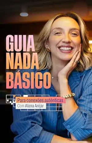 Guia Nada Básico para Conexões Autênticas – Alana Anijar