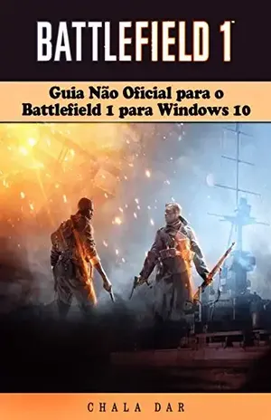 Guia Não Oficial Para O Battlefield 1 Para Windows 10 – Joshua Abbott