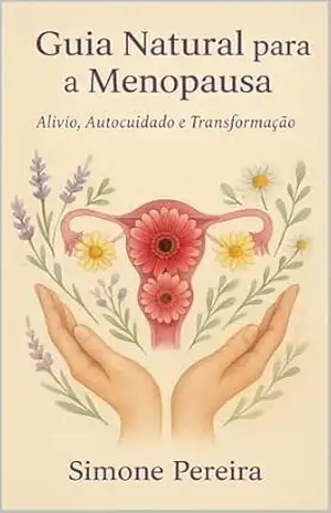 Guia Natural para a Menopausa: Um Caminho de Aprendizado e Aceitação – simone pereira