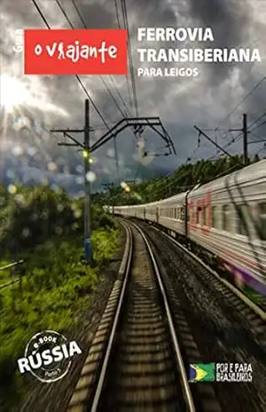Guia O Viajante: Ferrovia Transiberiana para leigos: Rússia, parte V – Zizo Asnis
