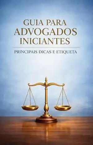 Guia para advogados iniciantes: Principais dicas e etiqueta – Bah Slama