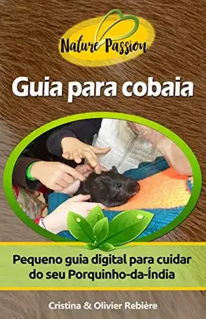 Guia para cobaia: Pequeno guia digital para cuidar do seu Porquinho–da–Índia (Nature Passion Livro 5) – Cristina Rebière