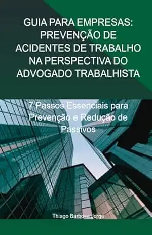 Guia Para Empresas: Prevenção De Acidentes De Trabalho Na Perspectiva Do Advogado Trabalhista – Thiago Barbosa Jorge