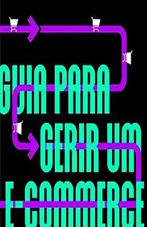 Guia para Gerir um E–commerce: O manual do dia a dia para empreendedores e gestores performarem nos canais digitais - Flávio Beraldo