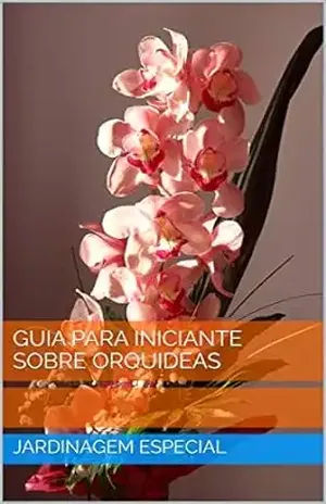 GUIA PARA INICIANTE SOBRE ORQUIDEAS – JARDINAGEM ESPECIAL