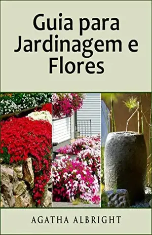 Guia para Jardinagem e Flores – Agatha Albright