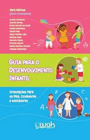 Guia Para o Desenvolvimento Infantil: Orientações para pais, cuidadores e educadores - Vera Mattos