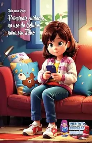 Guia para os pais: Principais cuidados no uso do celular para seu filho: Educação infantil indispensável nos dias de hoje. (Educação Infantil – Seu filho, seu amigo. Livro 1) – Fabiano Melo
