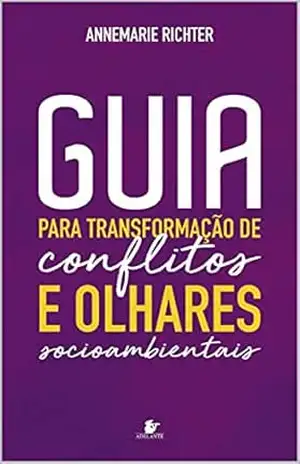 Guia para transformação de conflitos e olhares socioambientais – Annemarie Richter