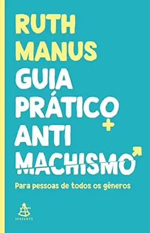 Guia prático antimachismo: Para pessoas de todos os gêneros - Ruth Manus