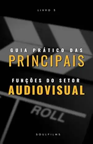 GUIA PRÁTICO COM AS PRINCIPAIS FUNÇÕES DO SETOR AUDIOVISUAL – ARYANNE  SOARES