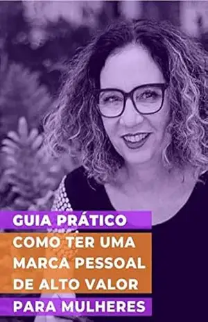 GUIA PRÁTICO COMO TER UMA MARCA PESSOAL DE ALTO VALOR PARA MULHERES – JAC LOPES
