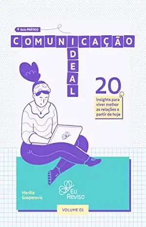 Guia Prático Comunicação Ideal: 20 insights para viver melhor as relações a partir de hoje – Marilia Gasparovic
