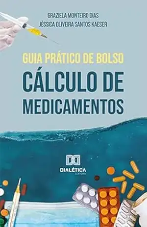 Guia prático de bolso: cálculo de medicamentos – Graziela Monteiro Dias