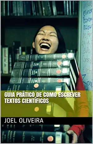 Guia Prático de como Escrever Textos Científicos (Manual de produção de texto técnicos/científicos Livro 1) – Joel Oliveira