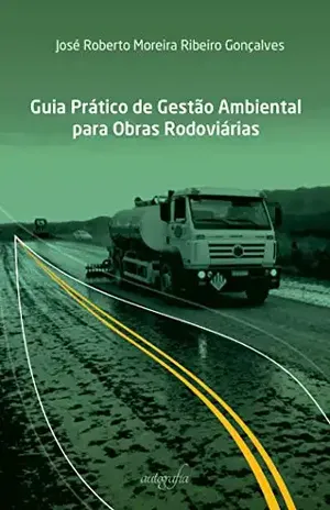 Guia prático de gestão ambiental para obras rodoviárias - José Roberto Moreira Ribeiro Gonçalves