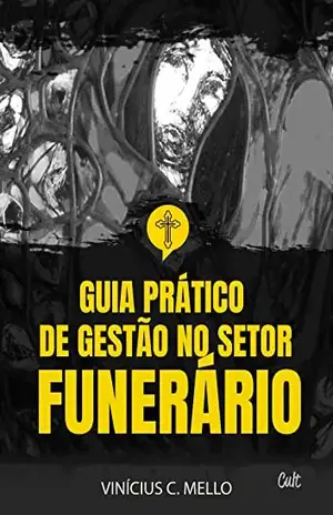 GUIA PRÁTICO DE GESTÃO NO SETOR FUNERÁRIO - Vinícius Chaves de Mello