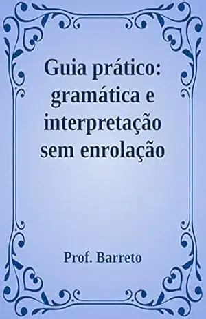Guia prático de interpretação: Duas edições em uma - Prof. Barreto