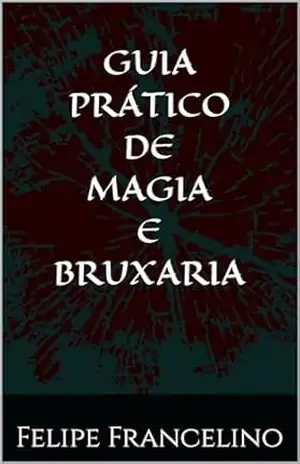 Guia prático de magia e bruxaria – Felipe Francelino