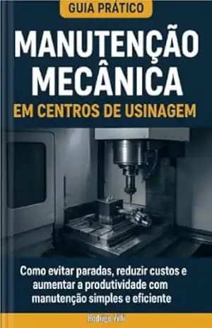 Guia Prático de Manutenção Mecânica em Centros de Usinagem – RODRIGO ZILLI