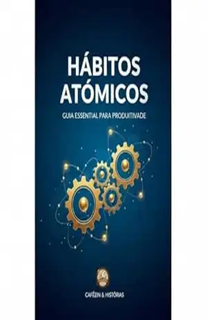 Guia Pratico de Produtividade: Hábitos Atomicos – Miguel  Silva