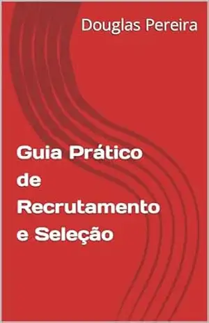 Guia Prático de Recrutamento e Seleção – Douglas  Pereira