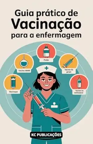 Guia prático de vacinação para a Enfermagem: Leia Agora – KC PUBLICAÇÕES