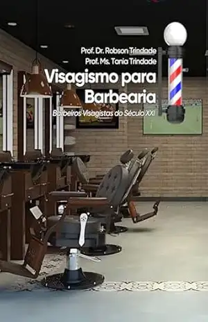 Guia prático de Visagismo para Barbearia: Barbeiros Visagista do Século XXI – Robson Trindade