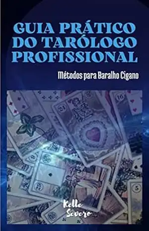 GUIA PRÁTICO DO TARÓLOGO PROFISSIONAL: Métodos para Baralho Cigano – Kelle  Severo