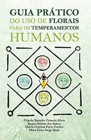 GUIA PRÁTICO DO USO DE FLORAIS PARA OS TEMPERAMENTOS HUMANOS (1) – Priscila Baracho Ponsoni Alves
