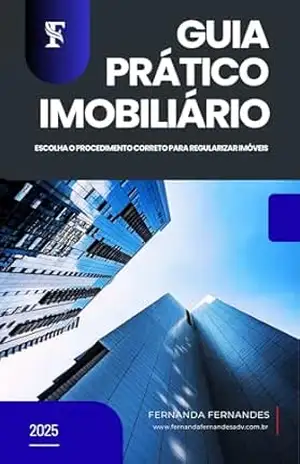 GUIA PRÁTICO IMOBILIÁRIO: Escolha o Procedimento Correto para Regularizar Imóveis - Fernanda Fernandes