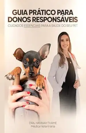 Guia prático para donos responsáveis ; cuidados essenciais para a saúde do seu pet – Hannah Thame