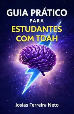 Guia Prático para Estudantes com TDAH: Como estudar com TDAH sem tentar ser “normal” (FOCO TDAH) – Josias Ferreira Neto
