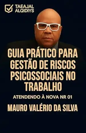 Guia Prático para Gestão de Riscos Psicossociais no Trabalho: Atendendo à Nova NR–1: Estratégias práticas para SST e RH na prevenção de riscos psicossociais … (Coleção Segurança do Trabalho Inteligente) – Mauro Valério  da Silva