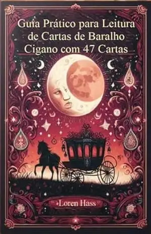 Guia Prático Para Leitura De Cartas De Baralho Cigano Com 47 Cartas – Loren Hass