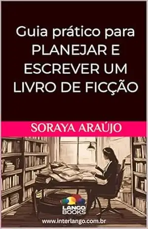Guia prático para planejar e escrever um livro de ficção (Guias práticos Lango Books) – Soraya Araujo