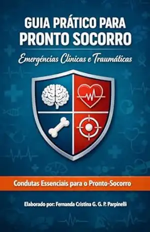 GUIA PRATICO PARA PRONTO SOCORRO: CONDUTAS ESSENCIAIS – FERNANDA CRISTINA GALERANI GUALTIERI PARPINELLI
