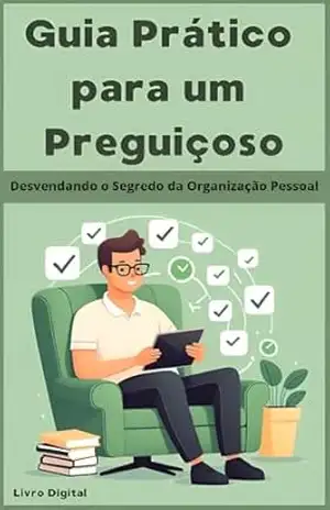 Guia Prático Para Um Preguiçoso: Desenvolvendo os segredos da organização pessoal – Guih Guasti