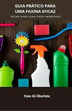 Guia Prático para uma Faxina Eficaz: Dicas para uma Casa Impecável – Gi  Diarista