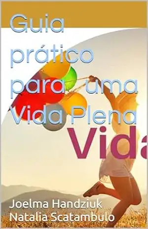 Guia prático para uma vida plena – Joelma  Handziuk