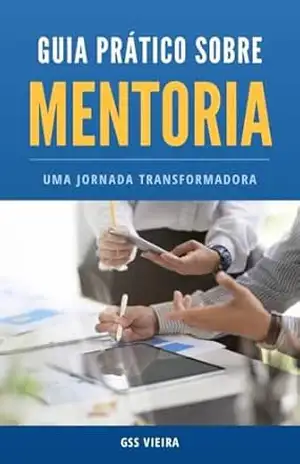 Guia prático sobre mentoria: Uma jornada transformadora – GSS  VIEIRA