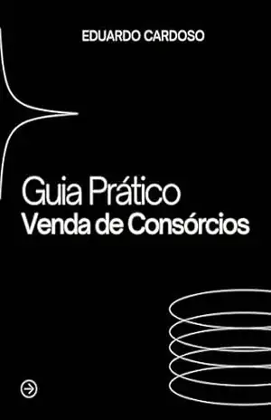 Guia Prático Venda de Consórcios - Eduardo Cardoso