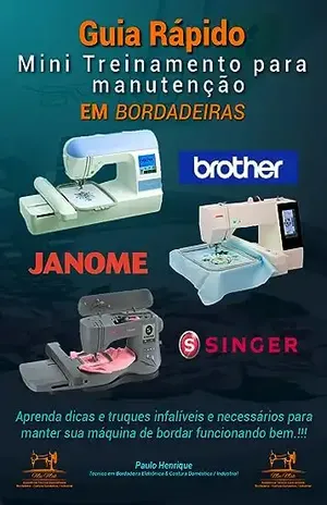 Guia rápido – Mini treinamento para manutenção em Bordadeiras - Paulo Henrique Fernandes