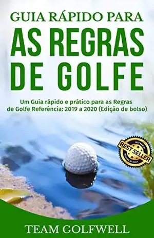 Guia rápido para as regras do golfe: Um Guia rápido e prático para as Regras de Golfe Referência: 2019 a 2020 (Edição de bolso) - Team Golfwell