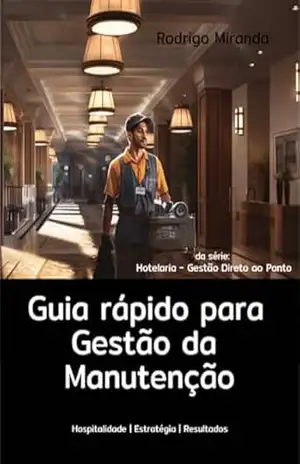 Guia rápido para gestão da manutenção (Hotelaria – Gestão Direto ao Ponto) – Rodrigo Miranda