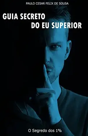 Guia Secreto Do Eu Superior: O Segredo dos 1% – Paulo Cesar Felix de Sousa