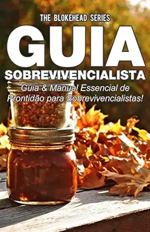 Guia Sobrevivencialista: Guia & Manual Essencial de Prontidão para Sobrevivencialistas! - The Blokehead
