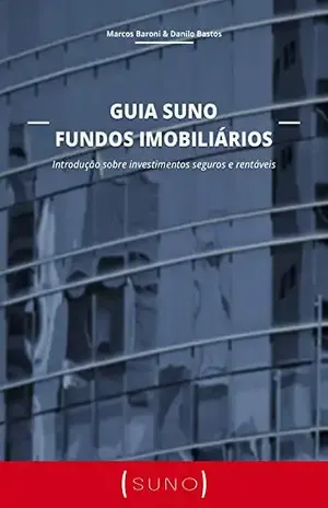 Guia Suno Fundos Imobiliários: Introdução sobre investimentos seguros e rentáveis - Marcos Baroni